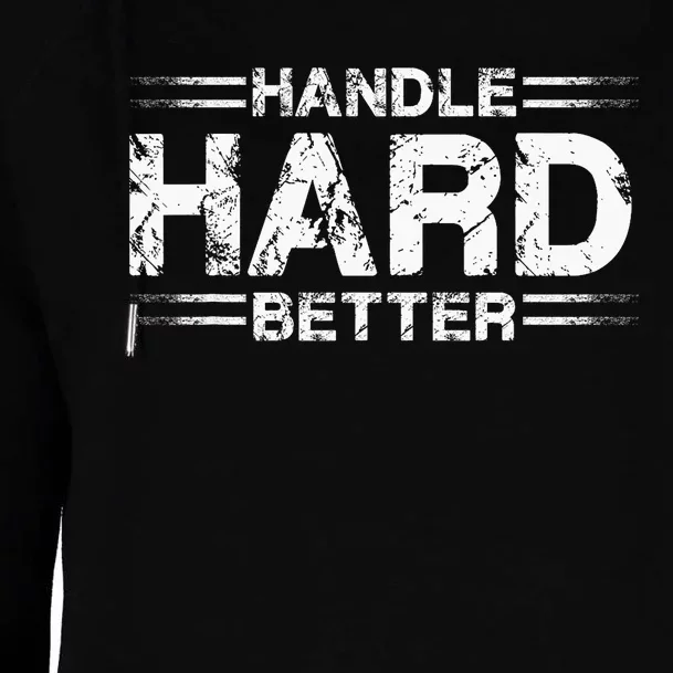 Handle Hard Better Womens Funnel Neck Pullover Hood