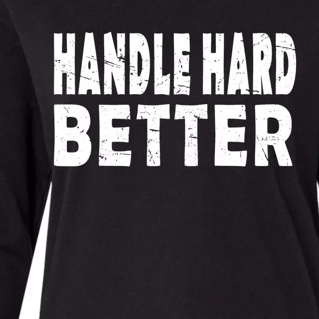 Handle Hard Better Womens Cotton Relaxed Long Sleeve T-Shirt