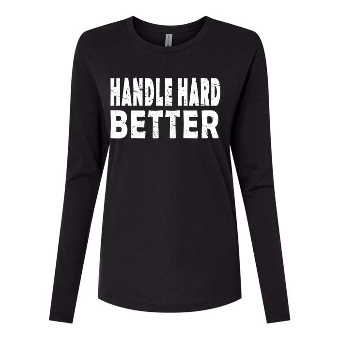 Handle Hard Better Womens Cotton Relaxed Long Sleeve T-Shirt