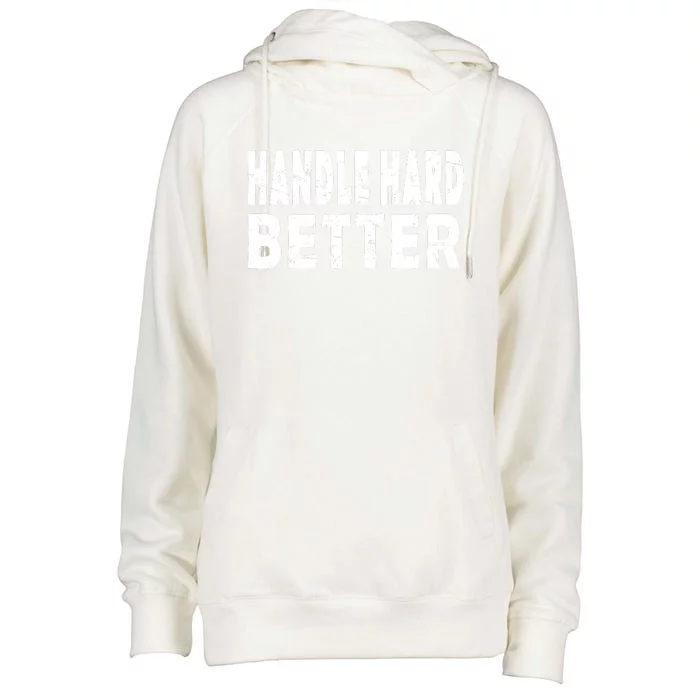 Handle Hard Better Womens Funnel Neck Pullover Hood