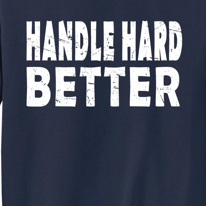 Handle Hard Better Sweatshirt