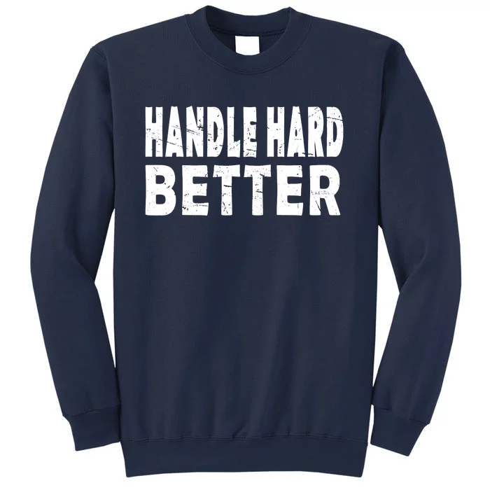 Handle Hard Better Sweatshirt