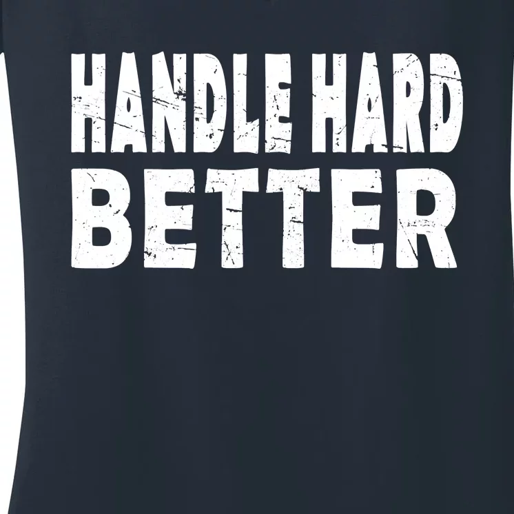 Handle Hard Better Women's V-Neck T-Shirt