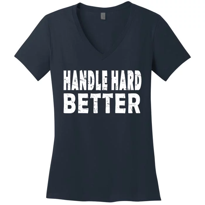 Handle Hard Better Women's V-Neck T-Shirt