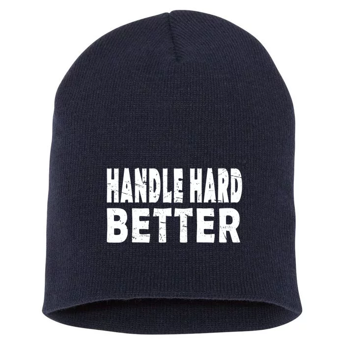 Handle Hard Better Short Acrylic Beanie