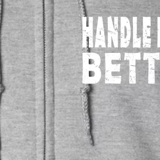 Handle Hard Better Full Zip Hoodie