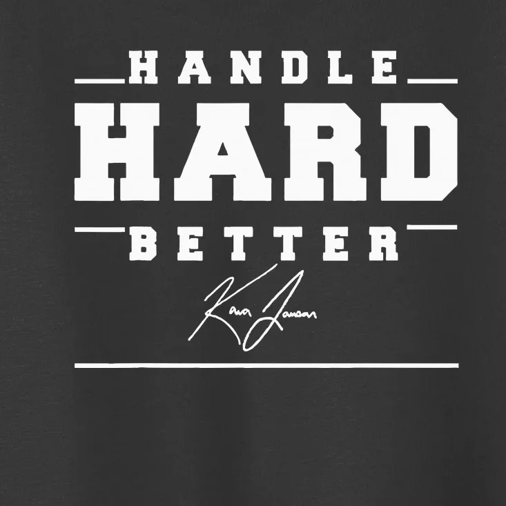 Handle Hard Better Toddler T-Shirt