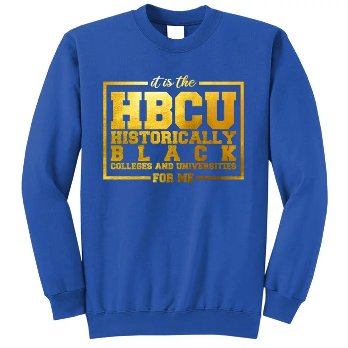 Hbcu Historically Black Colleges Universities Black History Gift Tall Sweatshirt