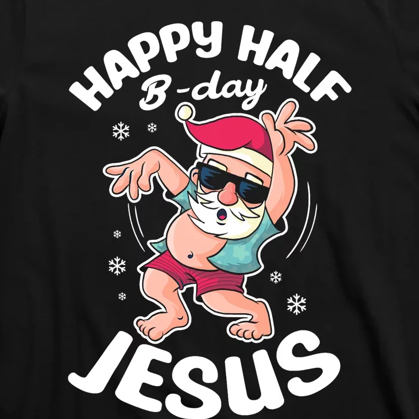 Happy Half Bday Je Funny Santa For Sommer Christmas T-Shirt