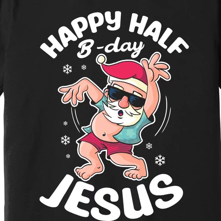 Happy Half Bday Je Funny Santa For Sommer Christmas Premium T-Shirt