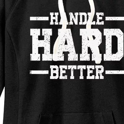 Handle Hard Better Women's Fleece Hoodie