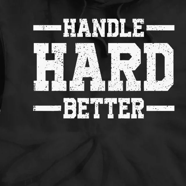 Handle Hard Better Tie Dye Hoodie