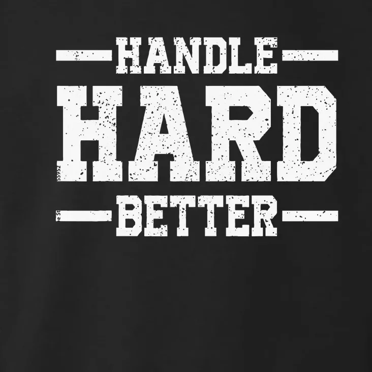 Handle Hard Better Toddler Hoodie