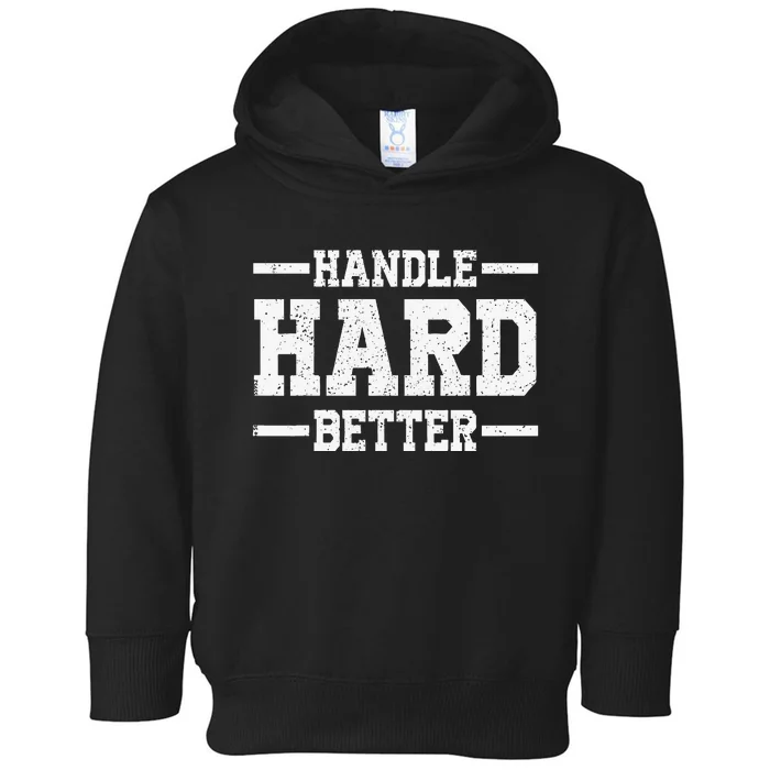 Handle Hard Better Toddler Hoodie