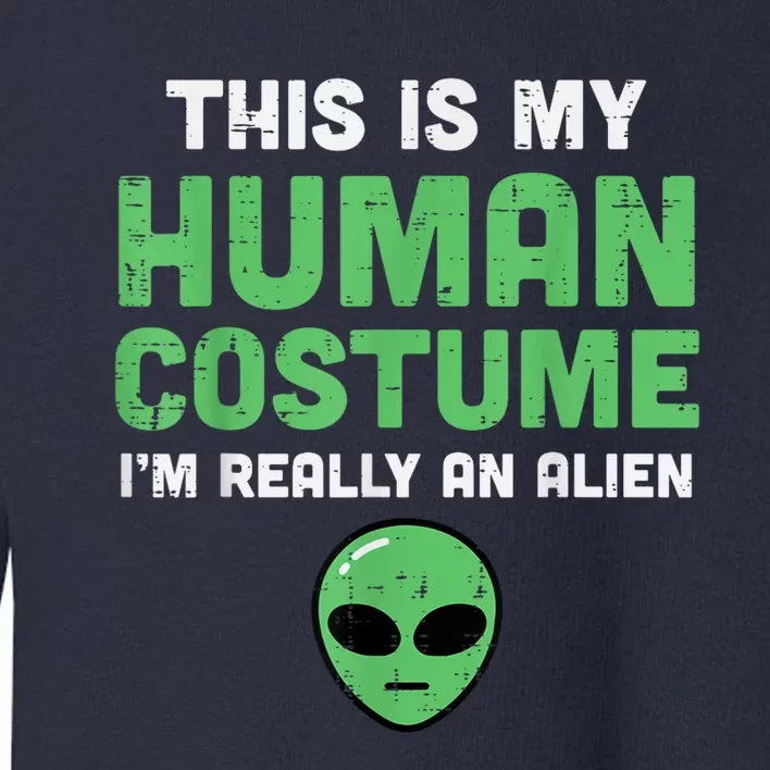 Halloween Human Costume Im Alien Funny Toddler Sweatshirt