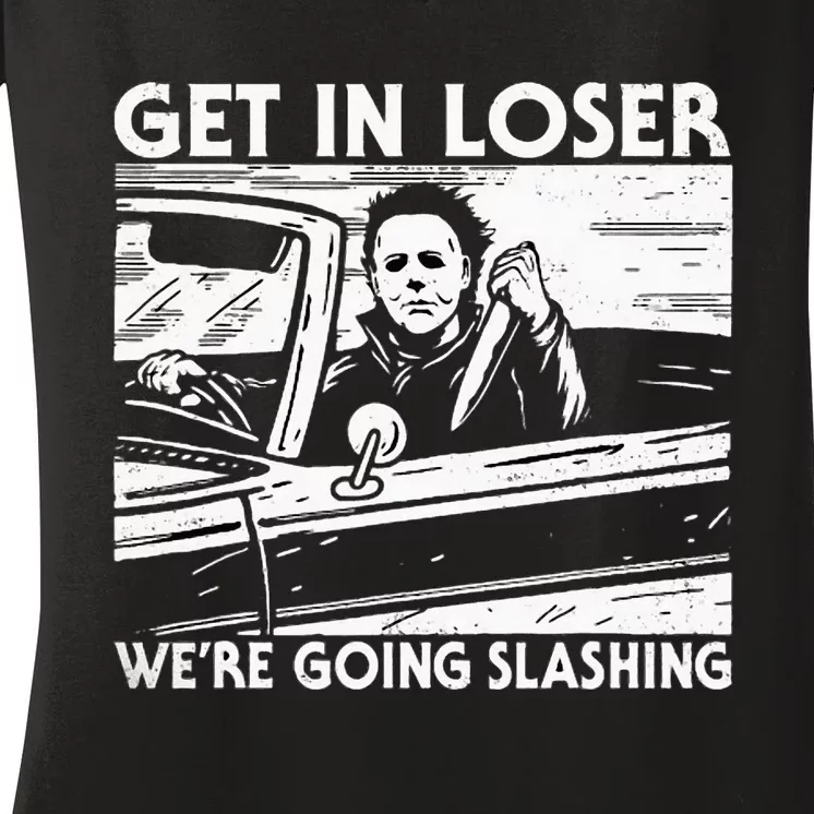 Horror Halloween Character Get In Loser WeRe Going Slashing Women's V-Neck T-Shirt