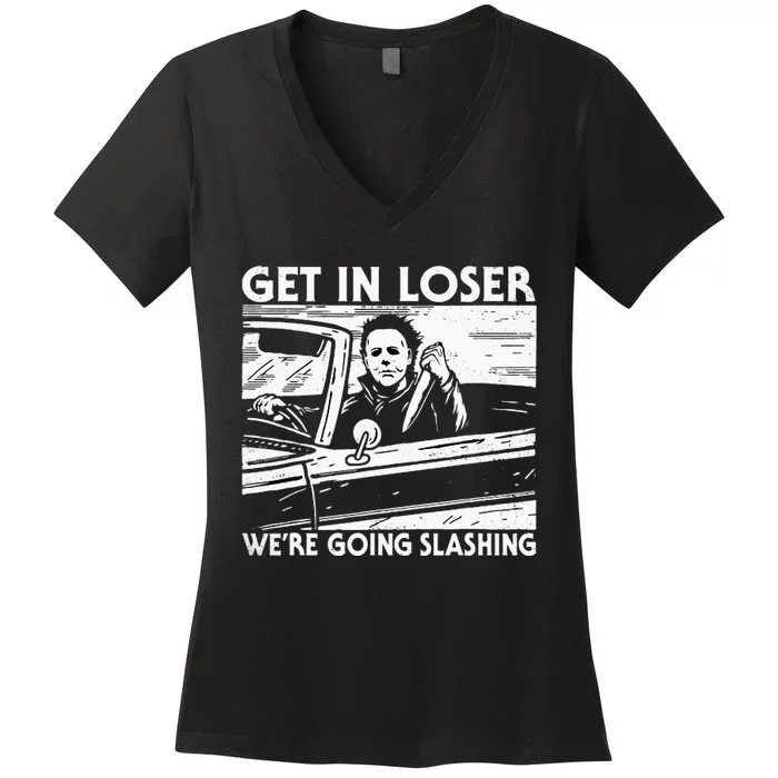 Horror Halloween Character Get In Loser WeRe Going Slashing Women's V-Neck T-Shirt