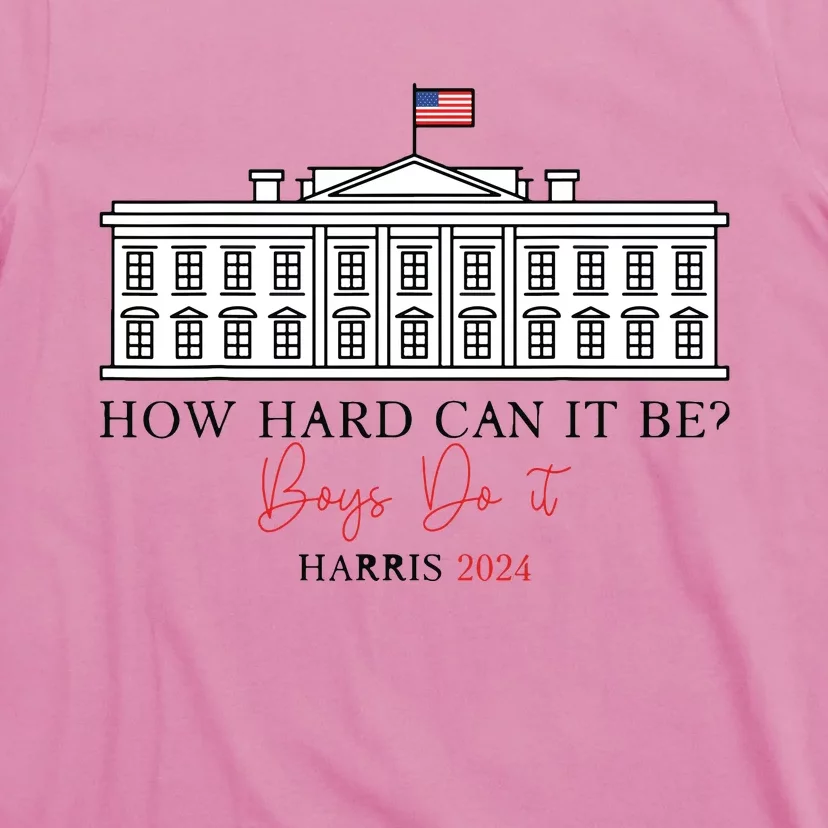 How Hard Can It Be Boy Do It Harris 2024 Kamala 2024 T-Shirt