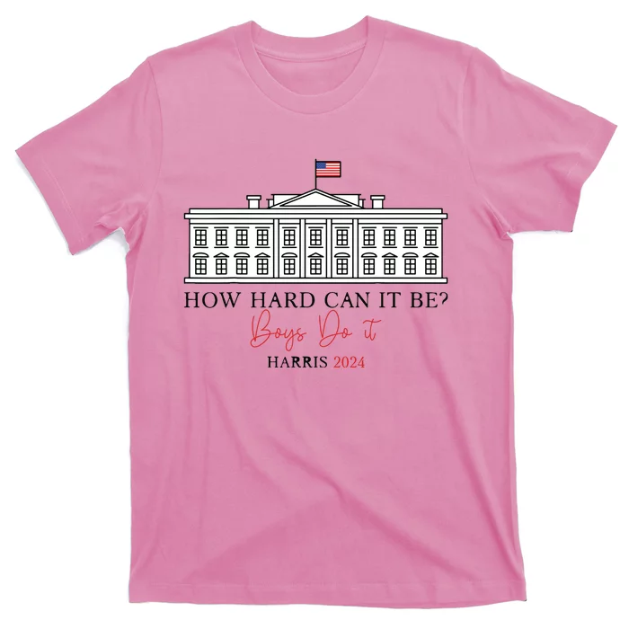 How Hard Can It Be Boy Do It Harris 2024 Kamala 2024 T-Shirt