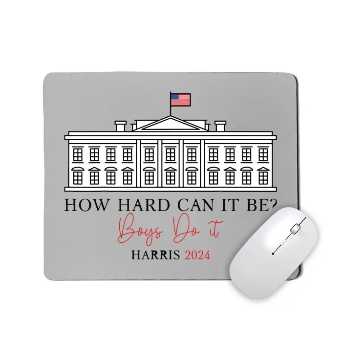 How Hard Can It Be Boy Do It Harris 2024 Kamala 2024 Mousepad