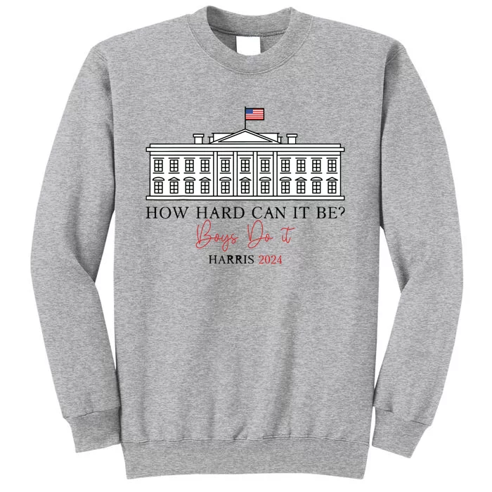 How Hard Can It Be Boy Do It Harris 2024 Kamala 2024 Sweatshirt