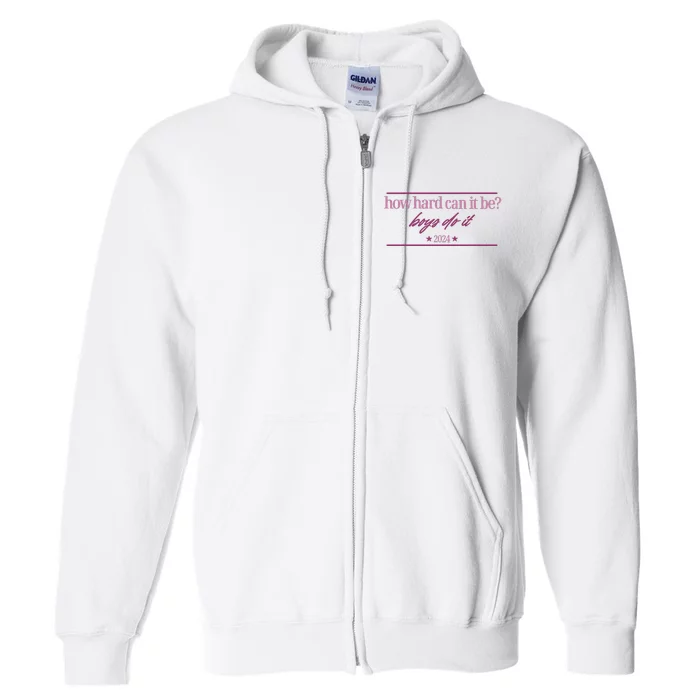 How Hard Can It Be Boy Do It Badge 2024 Full Zip Hoodie