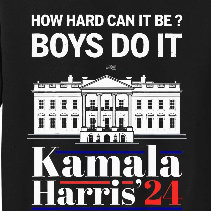 How Hard Can It Be Do It Harris 2024 Kamala President Tall Sweatshirt