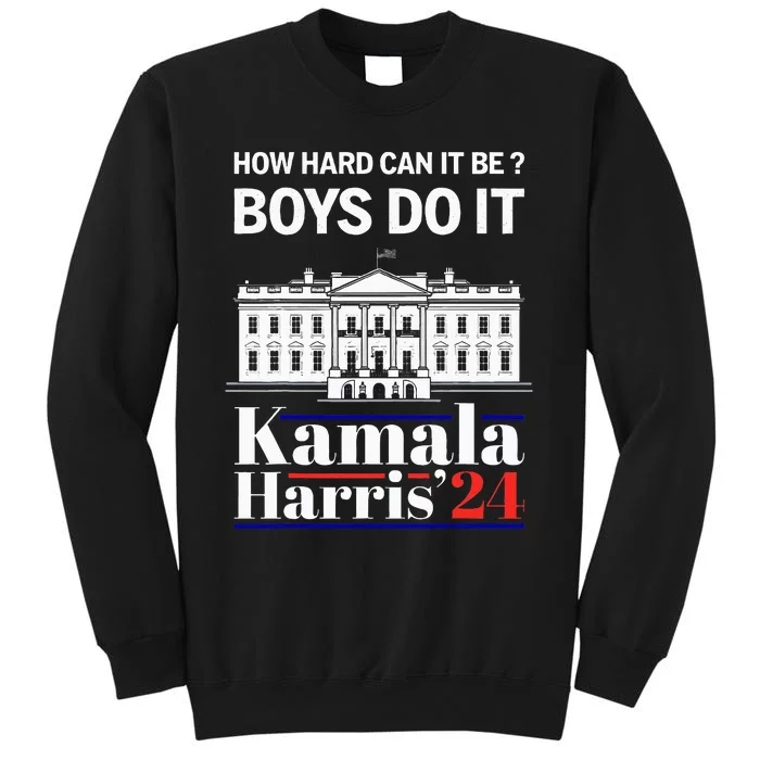 How Hard Can It Be Do It Harris 2024 Kamala President Tall Sweatshirt