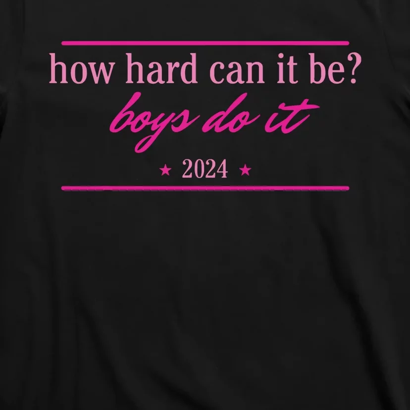 How Hard Can It Be Boy Do It 2024 T-Shirt