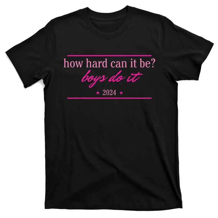 How Hard Can It Be Boy Do It 2024 T-Shirt