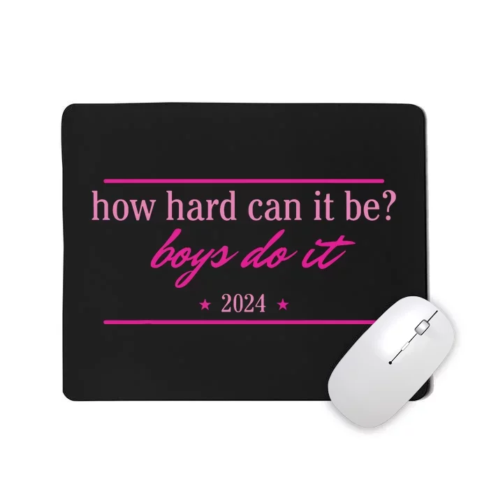 How Hard Can It Be Boy Do It 2024 Mousepad