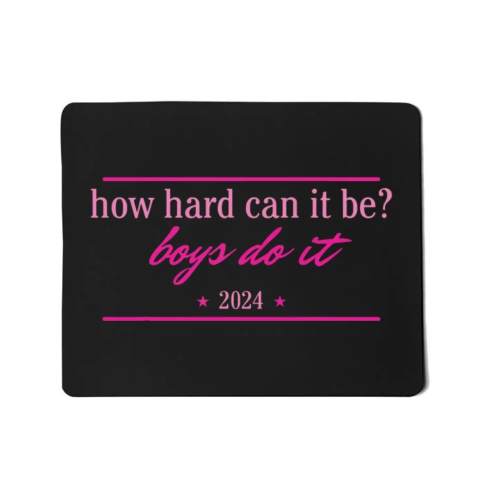 How Hard Can It Be Boy Do It 2024 Mousepad