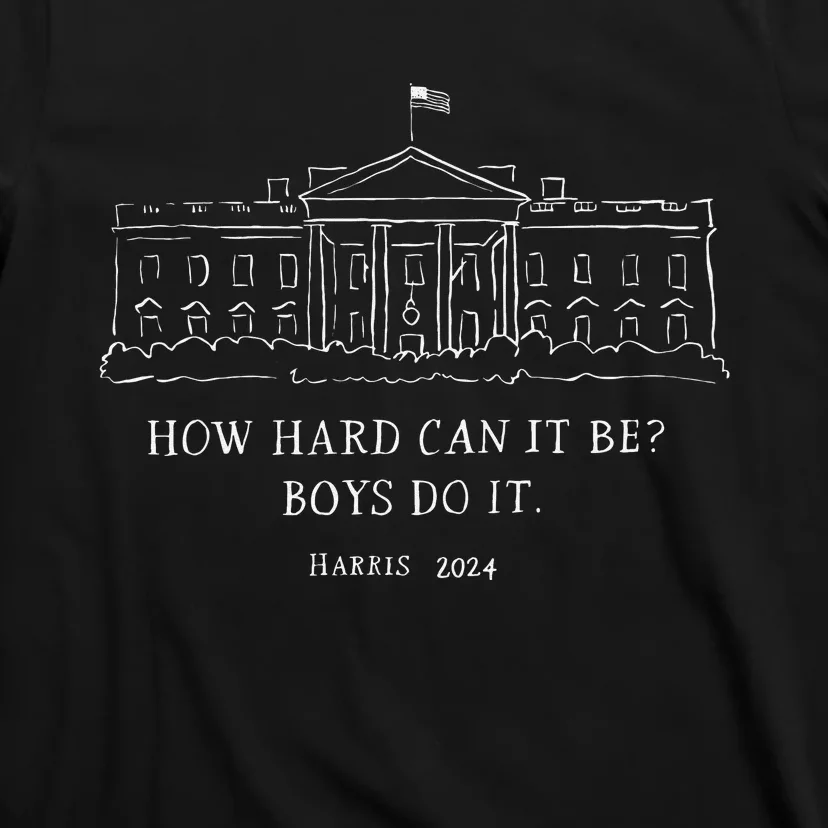 How Hard Can It Be Boy Do It Harris 2024 Gift T-Shirt