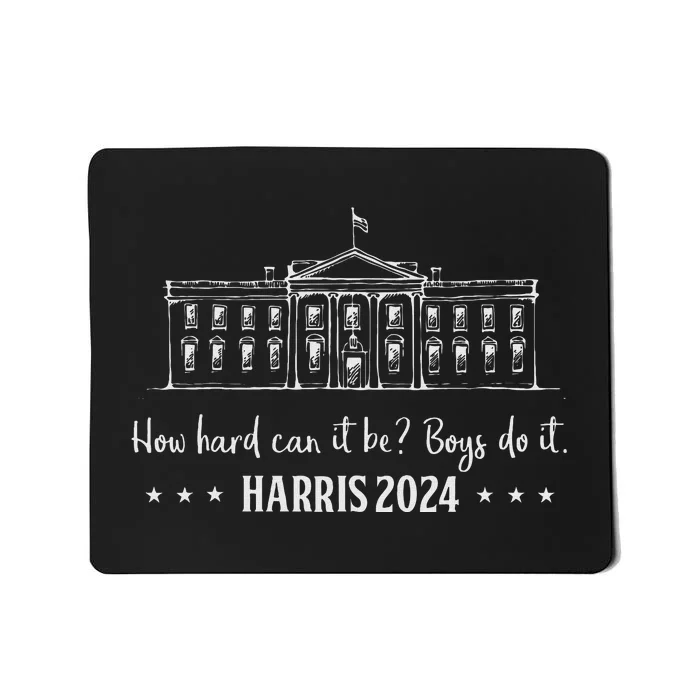 How Hard Can It Be Boy Do It Harris 2024 Mousepad