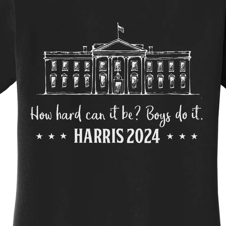 How Hard Can It Be Boy Do It Harris 2024 Women's T-Shirt