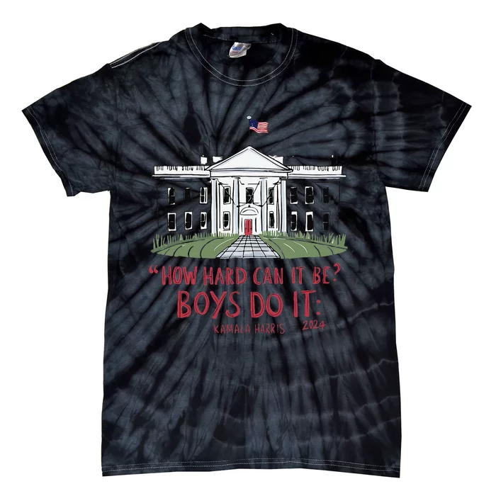 How Hard Can It Be Boy Do It Kamala 2024 Gift Tie-Dye T-Shirt