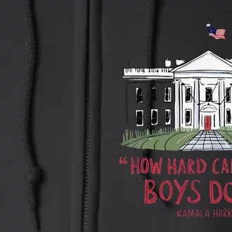 How Hard Can It Be Boy Do It Kamala 2024 Gift Full Zip Hoodie