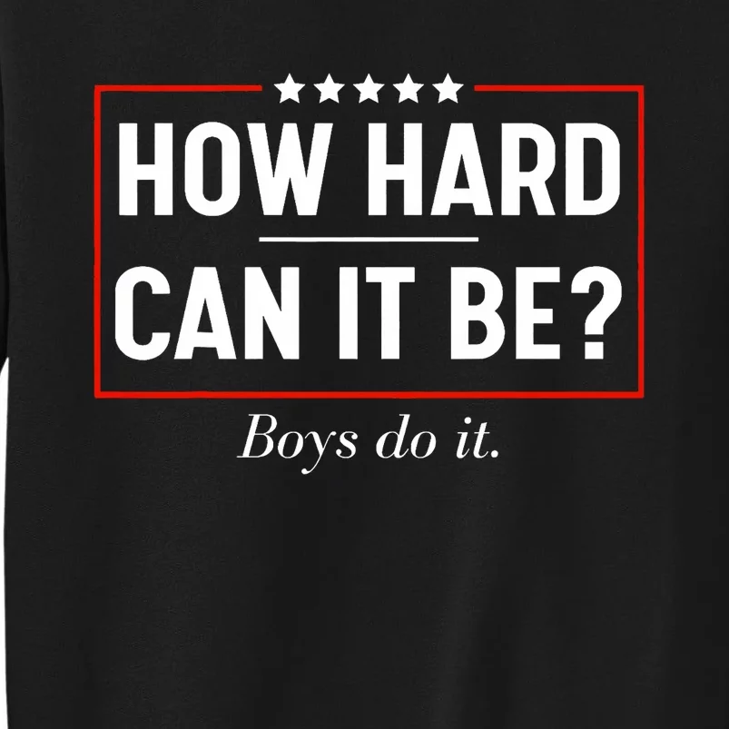 How Hard Can It Be Do It Kamala 2024 Tall Sweatshirt