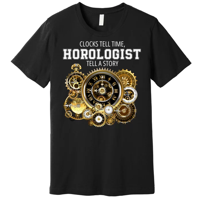 Horologist Horology Clockmaker Watchmaker Clock Lover Timekeeper Watch Collector Premium T-Shirt