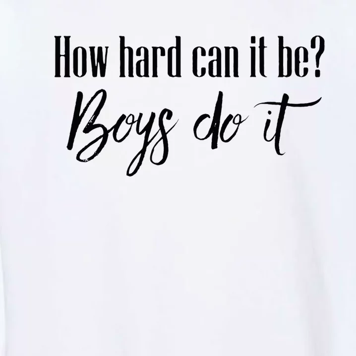 How Hard Can It Be Do It Funny Quotes Apparel Garment-Dyed Sweatshirt