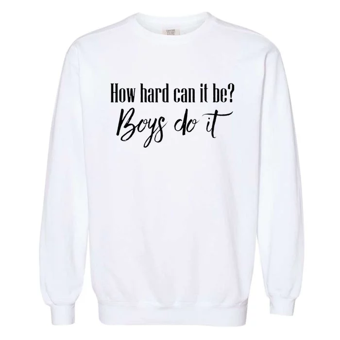 How Hard Can It Be Do It Funny Quotes Apparel Garment-Dyed Sweatshirt