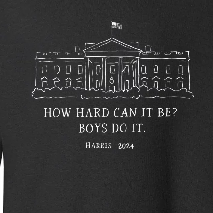 How Hard Can It Be Do It Harris 2024 Toddler Sweatshirt