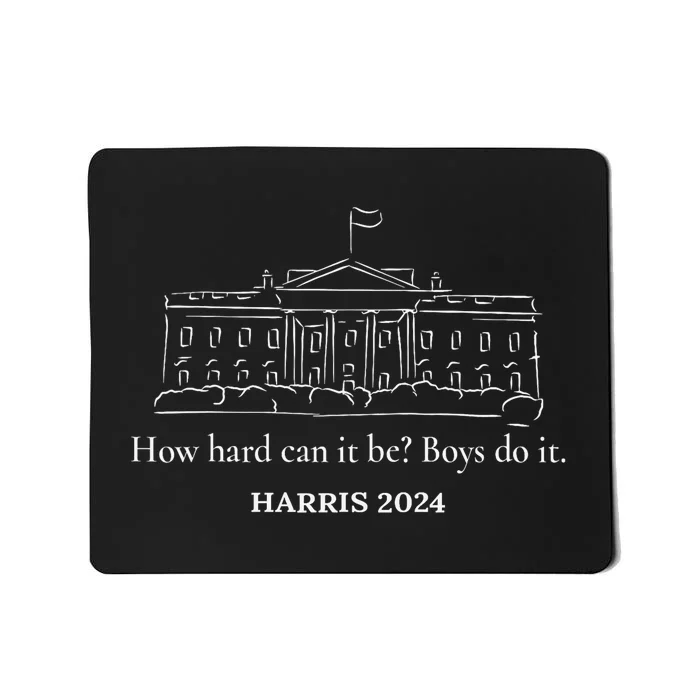 How Hard Can It Be Boy Do It Kamala Harris 2024 Mousepad