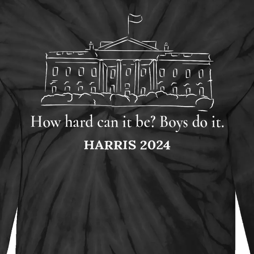 How Hard Can It Be Boy Do It Kamala Harris 2024 Tie-Dye Long Sleeve Shirt