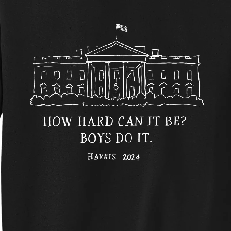 How Hard Can It Be Boy Do It Harris 2024 Sweatshirt