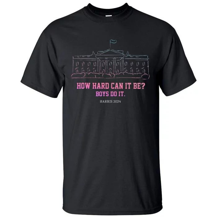 How Hard Can It Be Do It Harris 2024 Tall T-Shirt