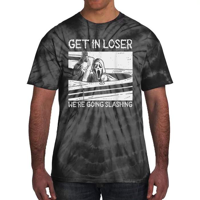 Horror Halloween Character Get In Loser WeRe Going Slashing Tie-Dye T-Shirt