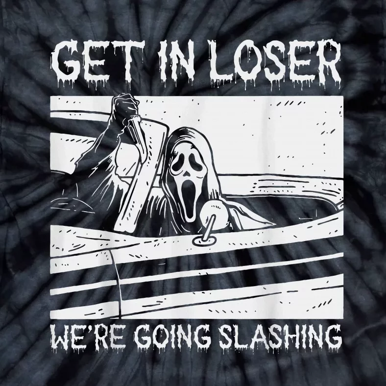 Horror Halloween Character Get In Loser WeRe Going Slashing Tie-Dye T-Shirt