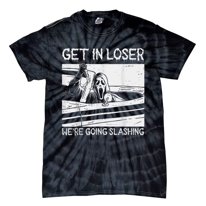 Horror Halloween Character Get In Loser WeRe Going Slashing Tie-Dye T-Shirt