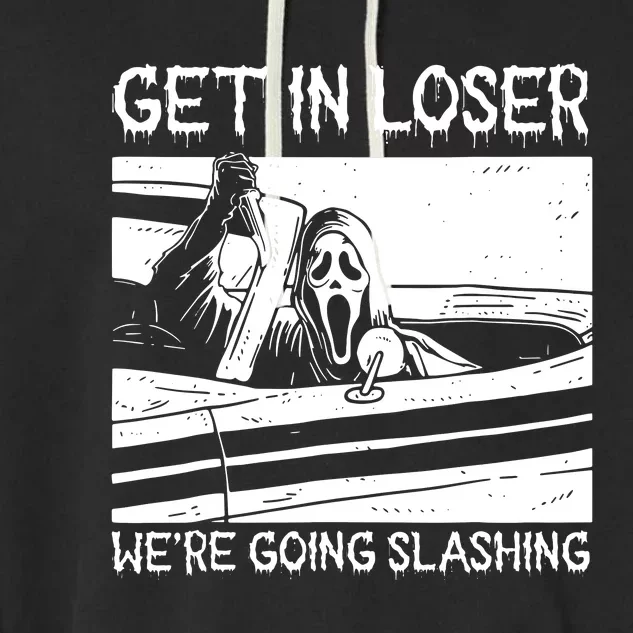 Horror Halloween Character Get In Loser WeRe Going Slashing Garment-Dyed Fleece Hoodie